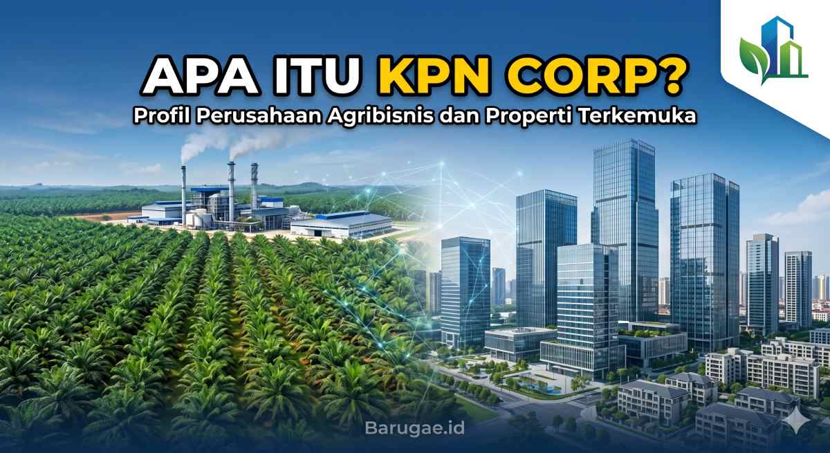 Apa Itu KPN Corp? Profil Perusahaan Agribisnis dan Properti Terkemuka