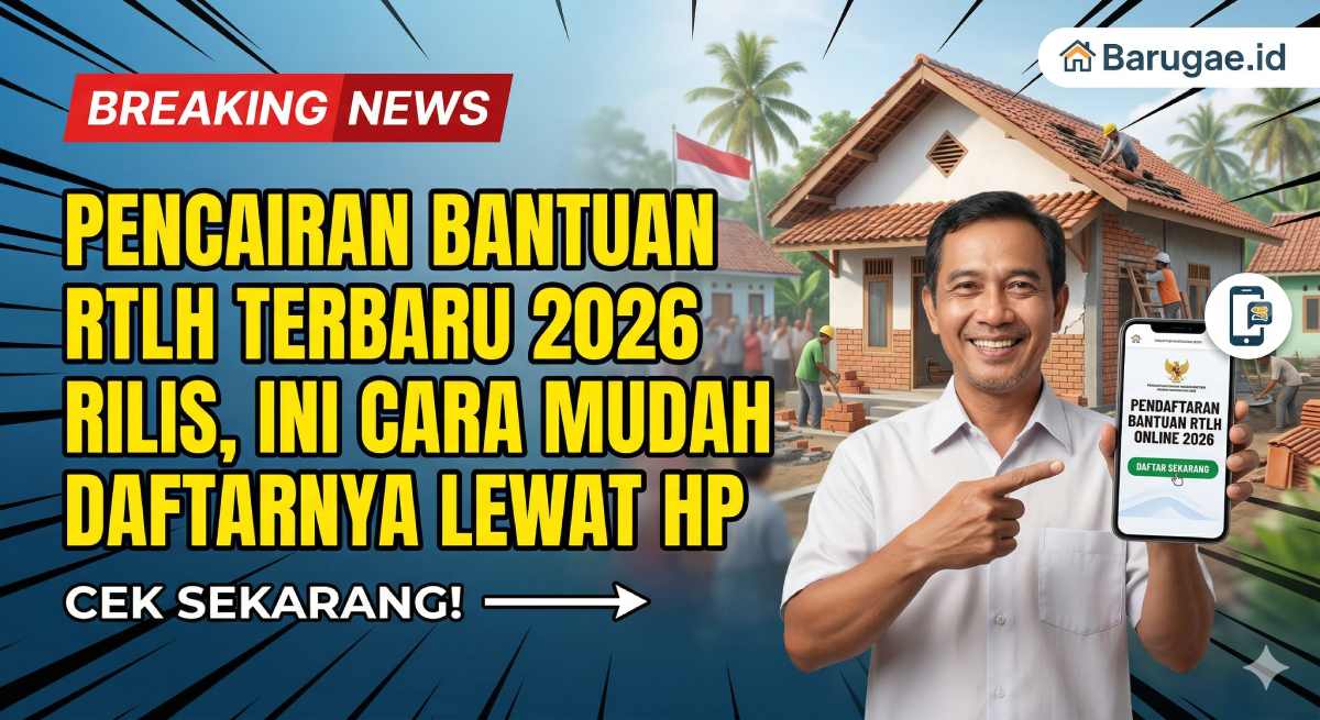 Pencairan Bantuan RTLH Terbaru 2026 Rilis, Ini Cara Mudah Daftarnya Lewat HP